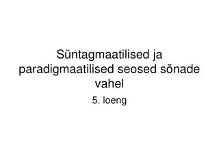 s ntagmaatilised ja paradigmaatilised seosed s nade vahel