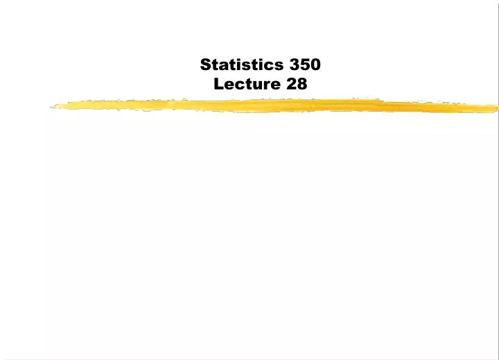 statistics 350 lecture 28