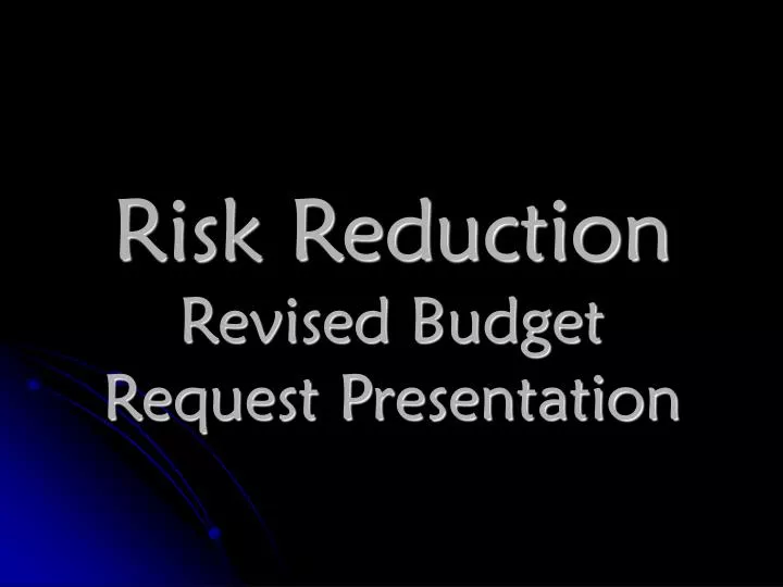 risk reduction revised budget request presentation