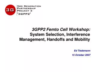3GPP2 Femto Cell Workshop: System Selection, Interference Management, Handoffs and Mobility
