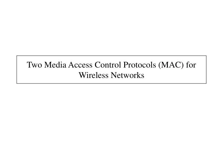 Two Media Access Control Protocols (MAC) for Wireless Networks