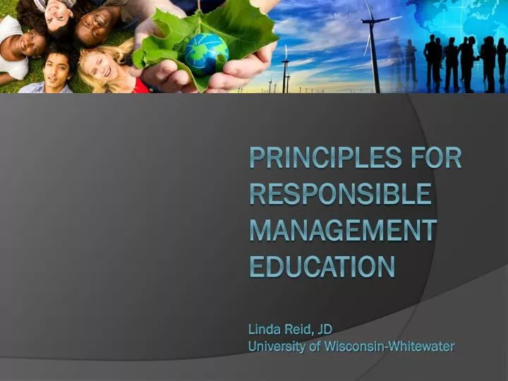 principles for responsible management education linda reid jd university of wisconsin whitewater