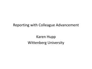 Reporting with Colleague Advancement Karen Hupp Wittenberg University