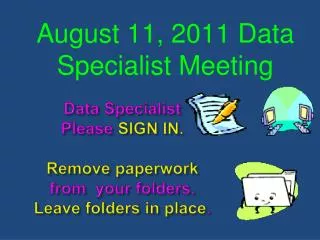 Data Specialist Please SIGN IN. Remove paperwork from your folders. Leave folders in place .
