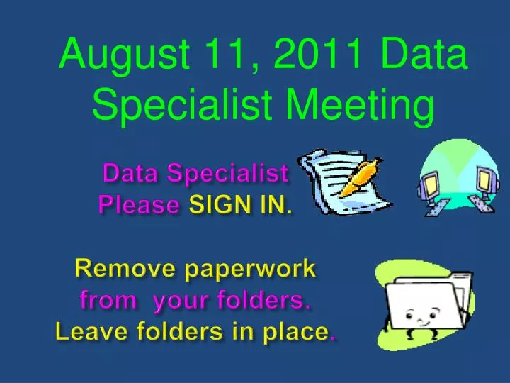 data specialist please sign in remove paperwork from your folders leave folders in place