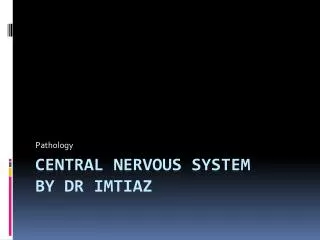 Central Nervous System by DR IMTIAZ