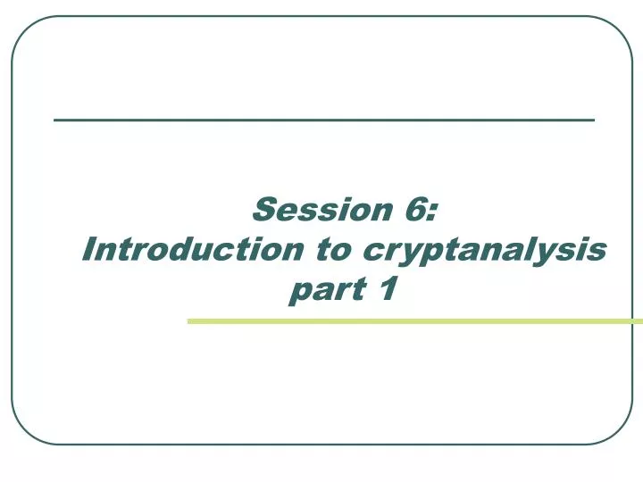 session 6 introduction to cryptanalysis part 1