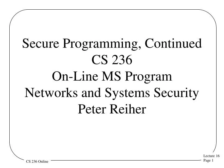 secure programming continued cs 236 on line ms program networks and systems security peter reiher