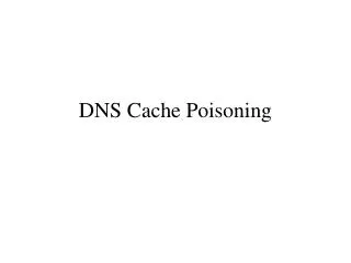 DNS Cache Poisoning