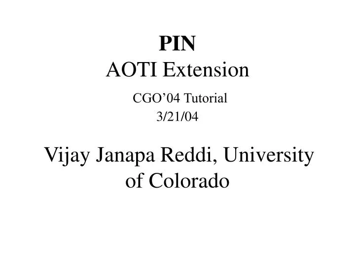 pin aoti extension cgo 04 tutorial 3 21 04 vijay janapa reddi university of colorado