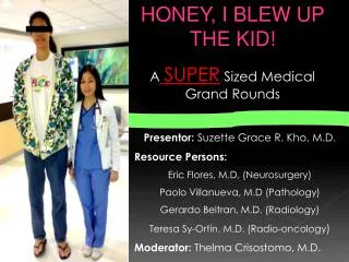 HONEY, I BLEW UP THE KID! A SUPER Sized Medical Grand Rounds