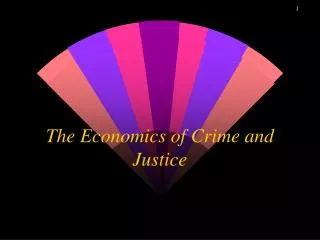 The Economics of Crime and Justice
