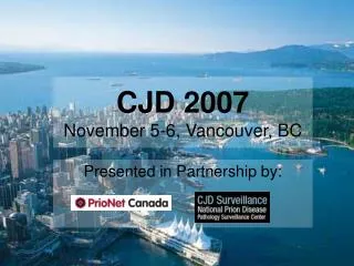 CJD 2007 November 5-6, Vancouver, BC