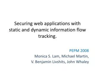 Securing web applications with static and dynamic information flow tracking.