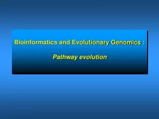Bioinformatics and Evolutionary Genomics : Pathway evolution