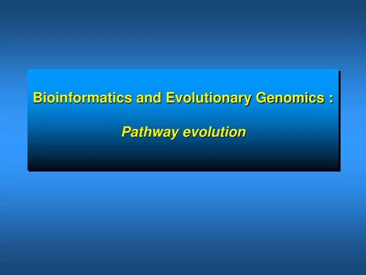 bioinformatics and evolutionary genomics pathway evolution