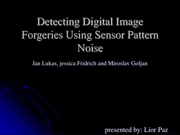 detecting digital image forgeries using sensor pattern noise
