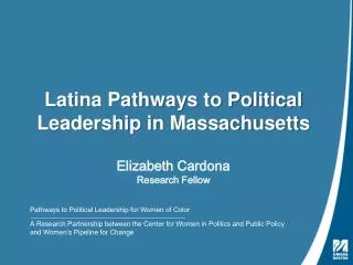 Latina Pathways to Political Leadership in Massachusetts Elizabeth Cardona Research Fellow