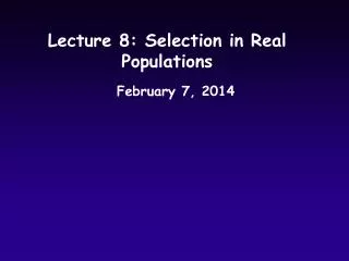 Lecture 8: Selection in Real Populations