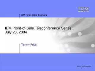 IBM Point-of-Sale Teleconference Series: July 20, 2004