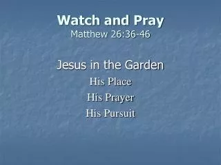 Watch and Pray Matthew 26:36-46