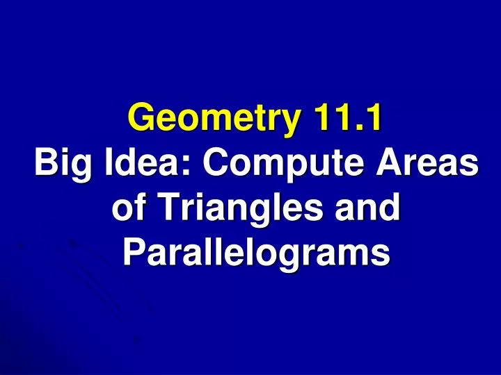 geometry 11 1 big idea compute areas of triangles and parallelograms