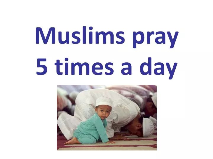 muslims pray 5 times a day