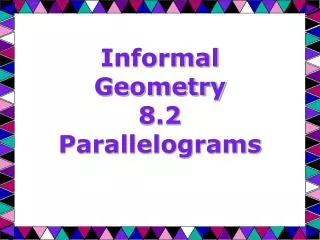 Informal Geometry 8.2 Parallelograms