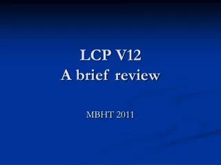 LCP V12 A brief review