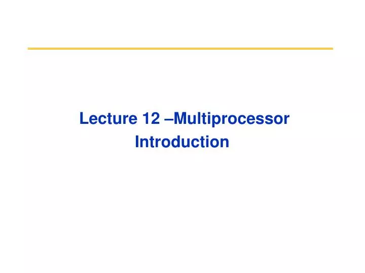 lecture 12 multiprocessor introduction