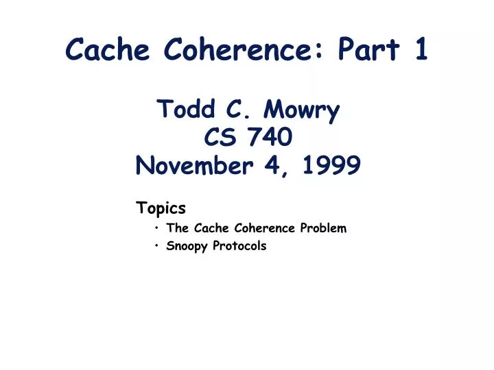 cache coherence part 1 todd c mowry cs 740 november 4 1999