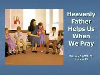 Heavenly Father Helps Us When We Pray