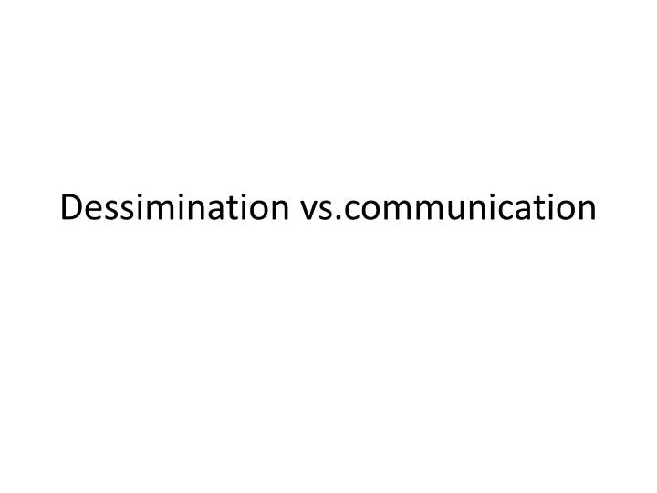 dessimination vs communication