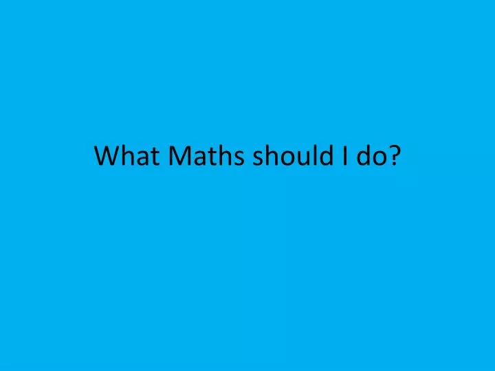 what maths should i do