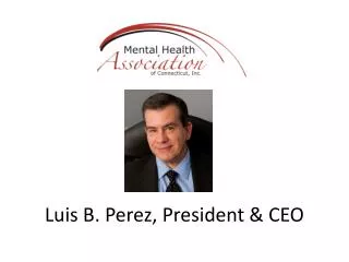 Luis B. Perez, President &amp; CEO