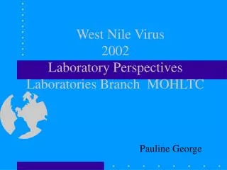 West Nile Virus 2002 Laboratory Perspectives Laboratories Branch MOHLTC