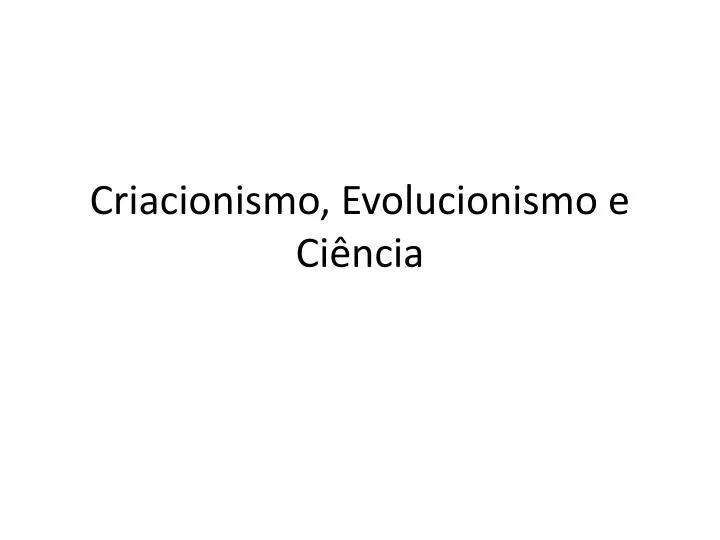 criacionismo evolucionismo e ci ncia