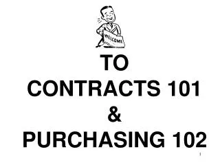 TO CONTRACTS 101 &amp; PURCHASING 102
