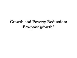 Growth and Poverty Reduction: Pro-poor growth?