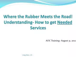 Where the Rubber Meets the Road! Understanding- How to get Needed Services
