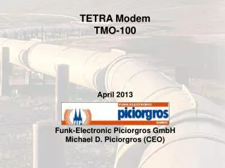 TETRA Modem TMO-100 April 2013 Funk-Electronic Piciorgros GmbH Michael D. Piciorgros (CEO)