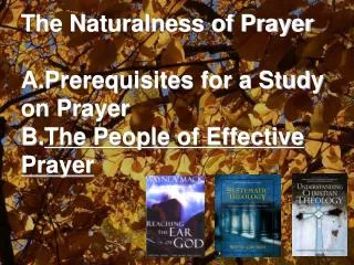 The Naturalness of Prayer Prerequisites for a Study on Prayer The People of Effective Prayer