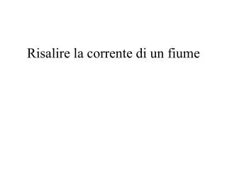 risalire la corrente di un fiume