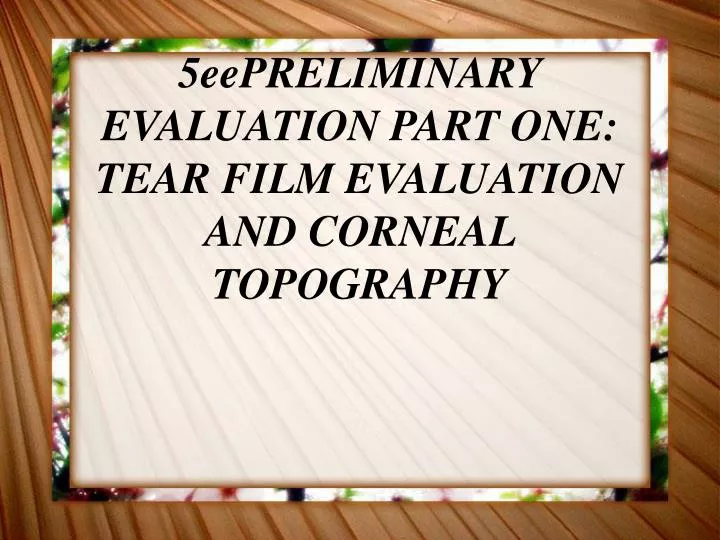 5eepreliminary evaluation part one tear film evaluation and corneal topography