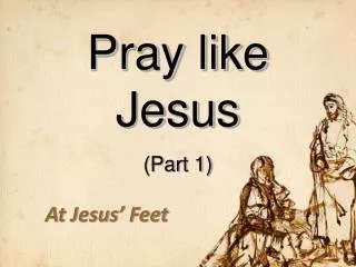 Pray like Jesus (Part 1)