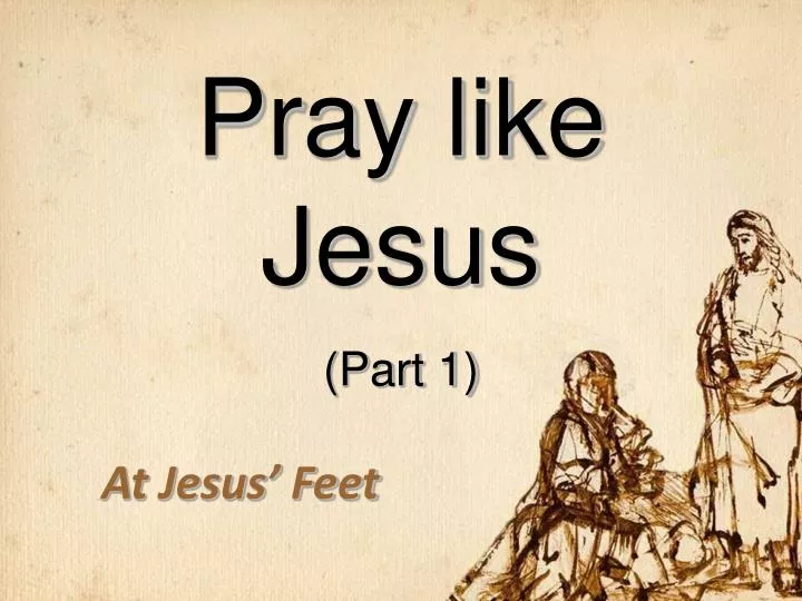 pray like jesus part 1