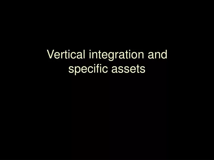 vertical integration and specific assets