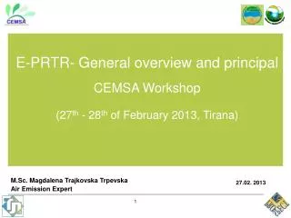 E-PRTR- General overview and principal CEMSA Workshop (27 th - 28 th of February 2013, Tirana)