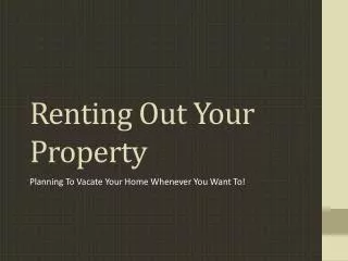 Renting Out Your Property Planning To Vacate Your Home Whene