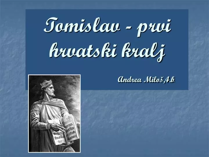 tomislav prvi hrvatski kralj andrea milo 4 b